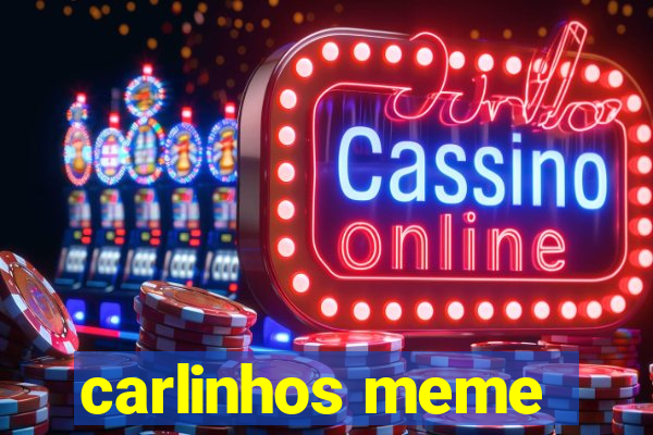 carlinhos meme